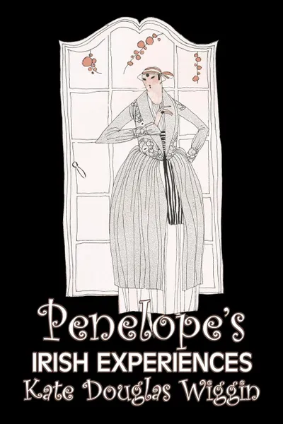 Обложка книги Penelope's Irish Experiences by Kate Douglas Wiggin, Fiction, Historical, United States, People & Places, Readers - Chapter Books, Kate Douglas Wiggin