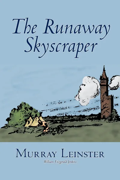 Обложка книги The Runaway Skyscraper by Murray Leinster, Science Fiction, Adventure, Murray Leinster, William Fitzgerald Jenkins