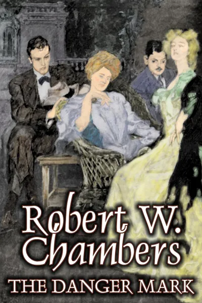 Обложка книги The Danger Mark by Robert W. Chambers, Fiction, Action & Adventure, Espionage, Robert W. Chambers