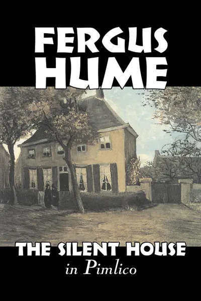 Обложка книги The Silent House in Pimlico by Fergus Hume, Fiction, Mystery & Detective, Action & Adventure, Fergus Hume