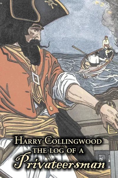 Обложка книги The Log of a Privateersman by Harry Collingwood, Fiction, Action & Adventure, Harry Collingwood