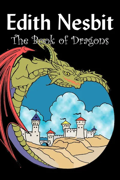 Обложка книги The Book of Dragons by Edith Nesbit, Fiction, Fantasy & Magic, Edith Nesbit