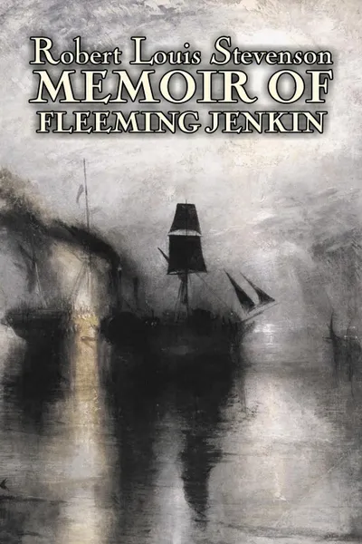 Обложка книги Memoir of Fleeming Jenkin by Robert Louis Stevenson, Biography & Autobiography, Military, Scientists, Stevenson Robert Louis