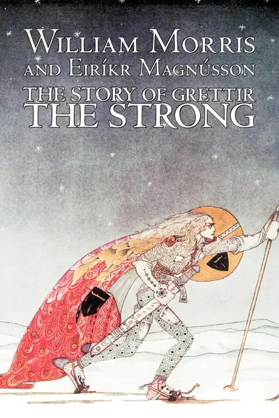 Обложка книги The Story of Grettir the Strong by William Morris, Fiction, Fairy Tales, Folk Tales, Legends & Mythology, William Morris, Eirikr Magnusson