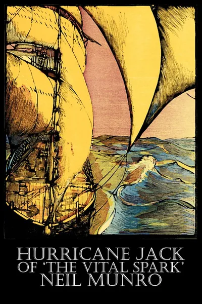 Обложка книги Hurricane Jack of 'The Vital Spark' by Neil Munro, Fiction, Classics, Action & Adventure, Neil Munro, Hugh Foulis