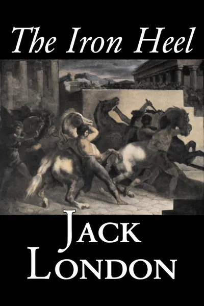 Обложка книги The Iron Heel by Jack London, Fiction, Action & Adventure, Jack London