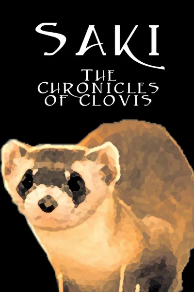 Обложка книги The Chronicles of Clovis by Saki, Fiction, Classic, Literary, Saki, H. H. Munro