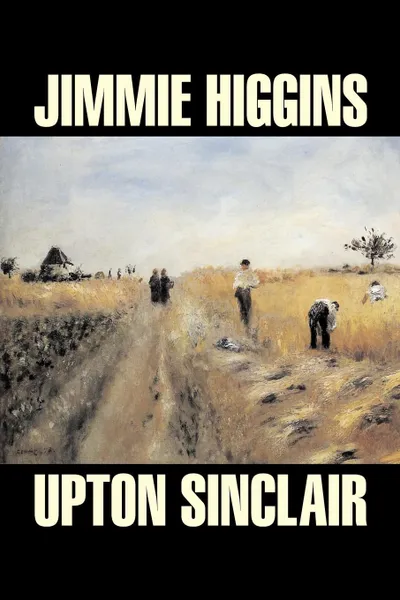 Обложка книги Jimmie Higgins by Upton Sinclair, Science Fiction, Literary, Classics, Upton Sinclair