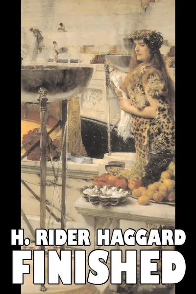 Обложка книги Finished by H. Rider Haggard, Fiction, Fantasy, Historical, Action & Adventure, Fairy Tales, Folk Tales, Legends & Mythology, H. Rider Haggard