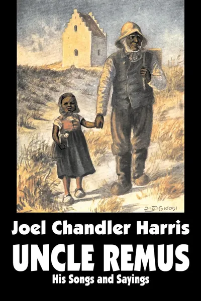 Обложка книги Uncle Remus. His Songs and Sayings by Joel Chandler Harris, Fiction, Classics, Joel Chandler Harris