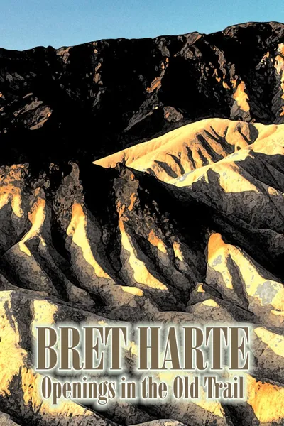 Обложка книги Openings in the Old Trail by Bret Harte, Fiction, Westerns, Historical, Bret Harte
