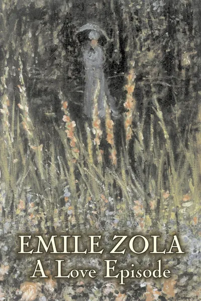 Обложка книги A Love Episode by Emile Zola, Fiction, Literary, Classics, Emile Zola