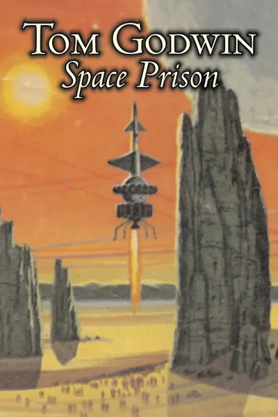 Обложка книги Space Prison by Tom Godwin, Science Fiction, Adventure, Tom Godwin