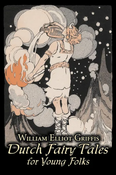 Обложка книги Dutch Fairy Tales for Young Folks by William Elliot Griffis, Fiction, Fairy Tales & Folklore - Country & Ethnic, William Elliot Griffis