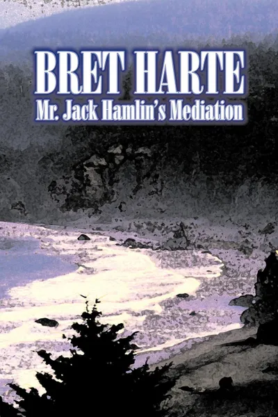 Обложка книги Mr. Jack Hamlin's Mediation by Bret Harte, Fiction, Westerns, Historical, Short Stories, Bret Harte