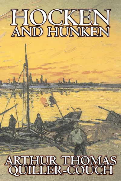 Обложка книги Hocken and Hunken by Arthur Thomas Quiller-Couch, Fiction, Fantasy, Action & Adventure, Arthur Thomas Quiller-Couch