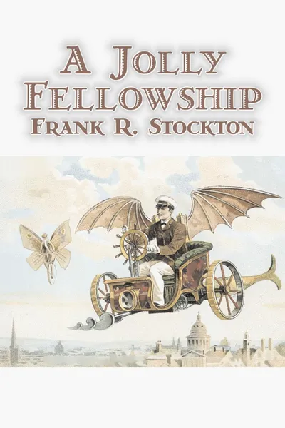 Обложка книги A Jolly Fellowship by Frank R. Stockton, Fiction, Fantasy & Magic, Legends, Myths, & Fables, Frank R. Stockton