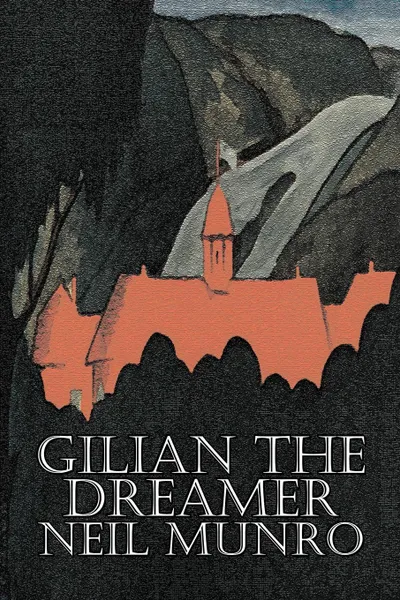 Обложка книги Gilian the Dreamer by Neil Munro, Fiction, Classics, Action & Adventure, Neil Munro