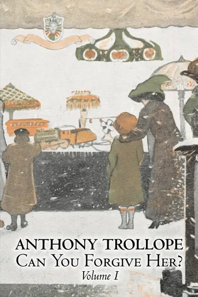 Обложка книги Can You Forgive Her?, Volume I of II by Anthony Trollope, Fiction, Literary, Anthony Trollope