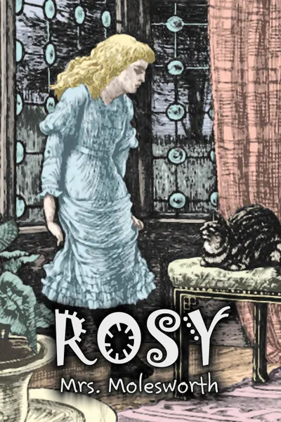 Обложка книги Rosy by Mrs. Molesworth, Fiction, Historical, Mrs. Molesworth, Mary Louisa S. Molesworth