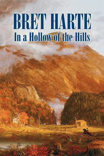 Обложка книги In a Hollow of the Hills by Bret Harte, Fiction, Westerns, Historical, Bret Harte