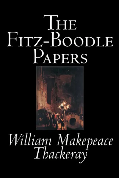 Обложка книги The Fitz-Boodle Papers by William Makepeace Thackeray, Fiction, Literary, William Makepeace Thackeray
