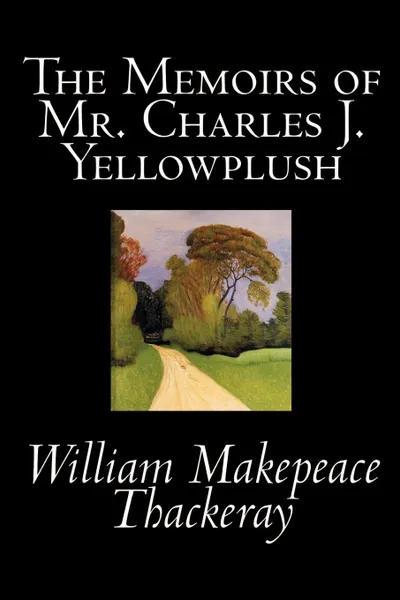 Обложка книги The Memoirs of Mr. Charles J. Yellowplush by William Makepeace Thackeray, Fiction, Classics, William Makepeace Thackeray