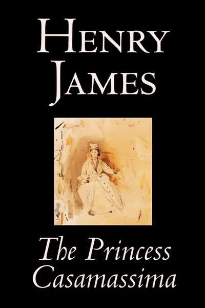 Обложка книги The Princess Casamassima by Henry James, Fiction, Literary, Henry James