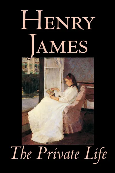 Обложка книги The Private Life by Henry James, Fiction, Literary, Henry James