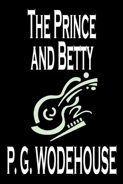 Обложка книги The Prince and Betty by P. G. Wodehouse, Fiction, Literary, P. G. Wodehouse