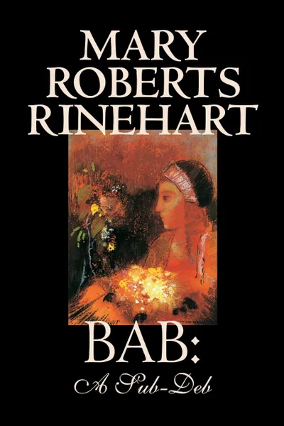 Обложка книги Bab. A Sub-Deb by Mary Roberts Rinehart, Fiction, Mary Roberts Rinehart