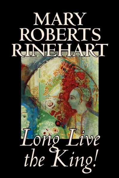 Обложка книги Long Live the King! by Mary Roberts Rinehart, Fiction, Mary Roberts Rinehart