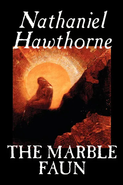 Обложка книги The Marble Faun by Nathaniel Hawthorne, Fiction, Classics, Hawthorne Nathaniel