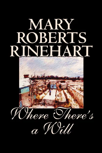 Обложка книги Where There's a Will by Mary Roberts Rinehart, Fiction, Mystery & Detective, Mary Roberts Rinehart