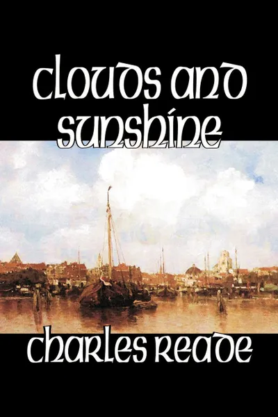 Обложка книги Clouds and Sunshine by Charles Reade, Fiction, Charles Reade