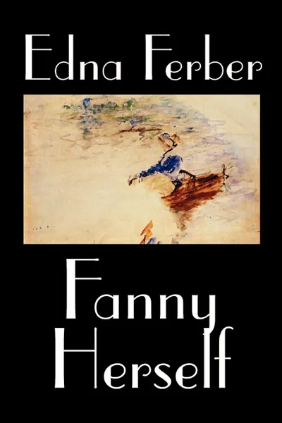 Обложка книги Fanny Herself by Edna Ferber, Fiction, Edna Ferber