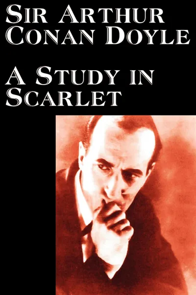 Обложка книги A Study in Scarlet by Arthur Conan Doyle, Fiction, Classics, Mystery & Detective, Arthur Conan Doyle