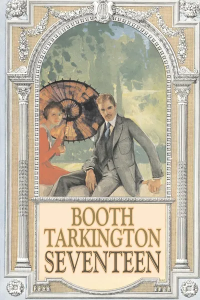 Обложка книги Seventeen by Booth Tarkington, Fiction, Political, Literary, Classics, Booth Tarkington