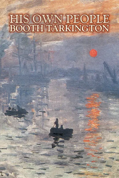 Обложка книги His Own People by Booth Tarkington, Fiction, Literary, Political, Booth Tarkington