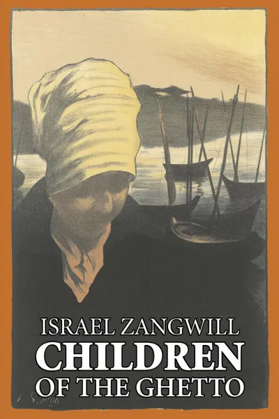 Обложка книги Children of the Ghetto by Israel Zangwill, Fiction, Classics, Literary, Israel Zangwill