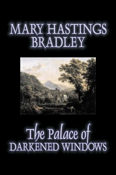 Обложка книги The Palace of Darkened Windows by Mary Hastings Bradley, Fiction, Romance, Mystery & Detective, Action & Adventure, Mary Hastings Bradley