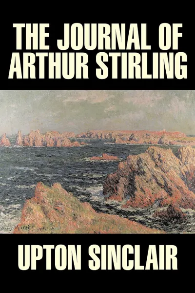 Обложка книги The Journal of Arthur Stirling by Upton Sinclair, Science Fiction, Classics, Literary, Upton Sinclair