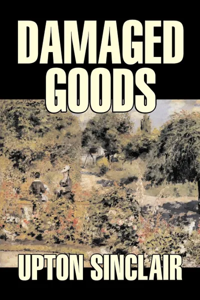 Обложка книги Damaged Goods by Upton Sinclair, Fiction, Classics, Literary, Upton Sinclair