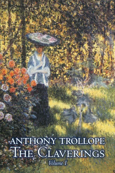 Обложка книги The Claverings, Volume I of II by Anthony Trollope, Fiction, Literary, Anthony Trollope