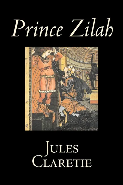 Обложка книги Prince Zilah by Jules Claretie, Fiction, Literary, Historical, Jules Claretie