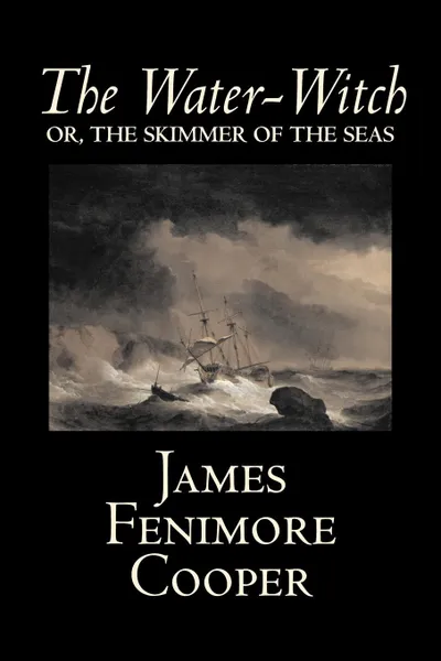 Обложка книги The Water-Witch by James Fenimore Cooper, Fiction, Classics, Historical, Fantasy, James Fenimore Cooper