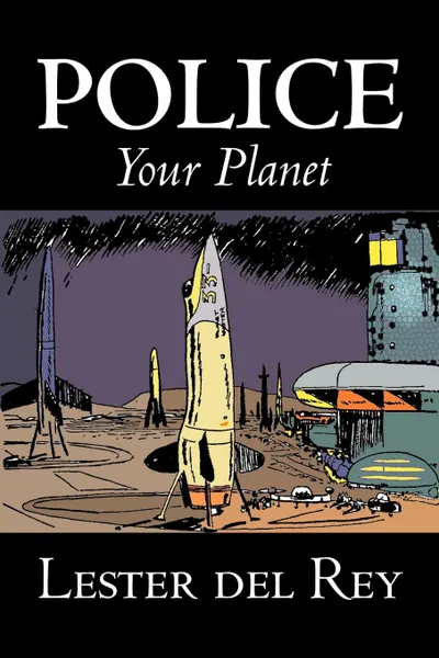 Обложка книги Police Your Planet by Lester del Rey, Science Fiction, Adventure, Lester del Rey