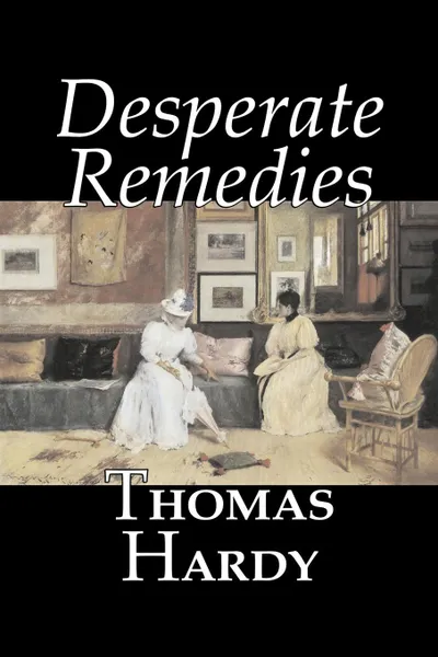 Обложка книги Desperate Remedies by Thomas Hardy, Fiction, Literary, Short Stories, Thomas Hardy