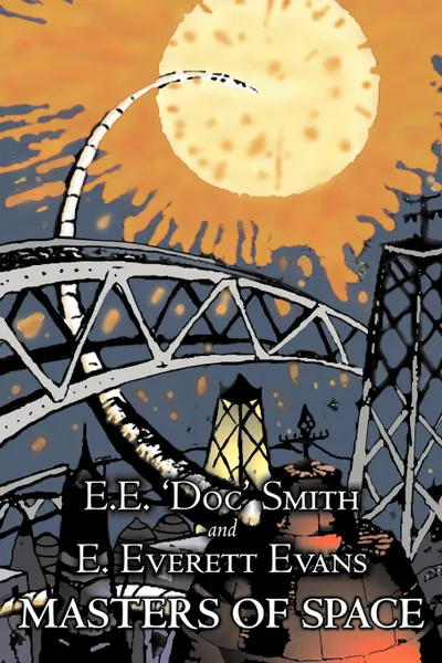 Обложка книги Masters of Space by E. E. 'Doc' Smith, Science Fiction, Adventure, Space Opera, E.E. 'Doc' Smith, E. Everett Evans