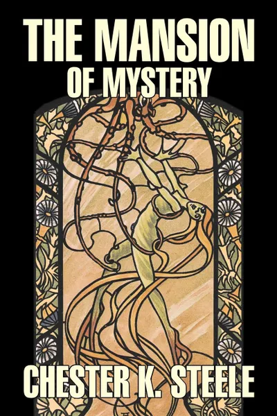 Обложка книги The Mansion of Mystery by Chester K. Steele, Fiction, Historical, Mystery & Detective, Action & Adventure, Chester K. Steele